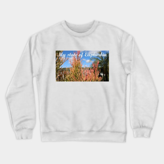 My State of Euphorbia Crewneck Sweatshirt by Battlefoxx Living Earth